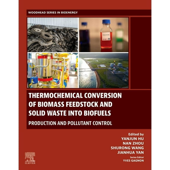 Woodhead Bioenergy Thermochemical Conversion of Biomass Feedstock and Solid Waste Into Biofuels: Production and Pollutant Control, (Paperback)