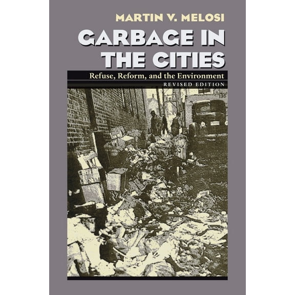 History of the Urban Environment Garbage in the Cities: Refuse Reform and the Environment, Book 66, (Paperback)
