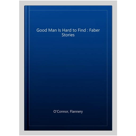Good Man Is Hard to Find : Faber Stories