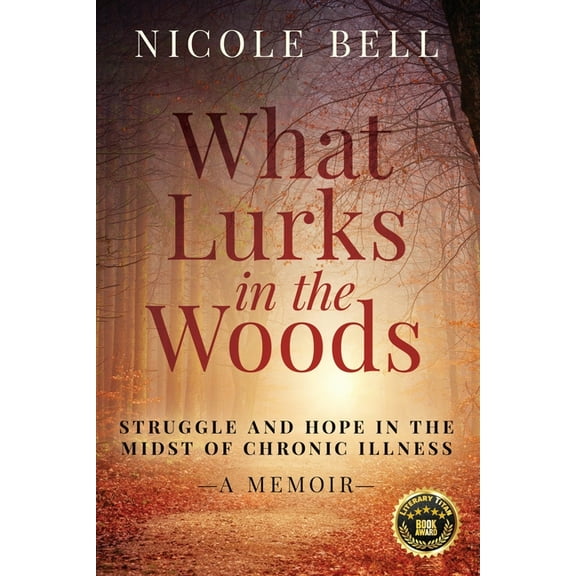 What Lurks in the Woods: Struggle and Hope in the Midst of Chronic Illness, A Memoir, (Paperback)