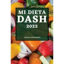 Mi Dieta Dash 2022: Recetas Deliciosas Para Bajar La PresiÃ³n Arterial Y Mejorar Su Salud, (Paperback)