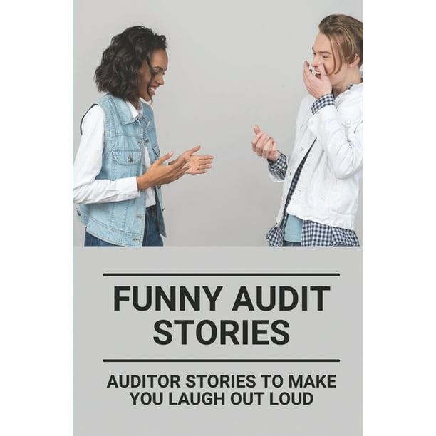 Funny Audit Stories: Auditor Stories To Make You Laugh Out Loud: Funny Audit Stories (Paperback) Funny Audit Stories: Auditor Stories To Make You Laugh Out Loud: Funny Audit Stories (Paperback)