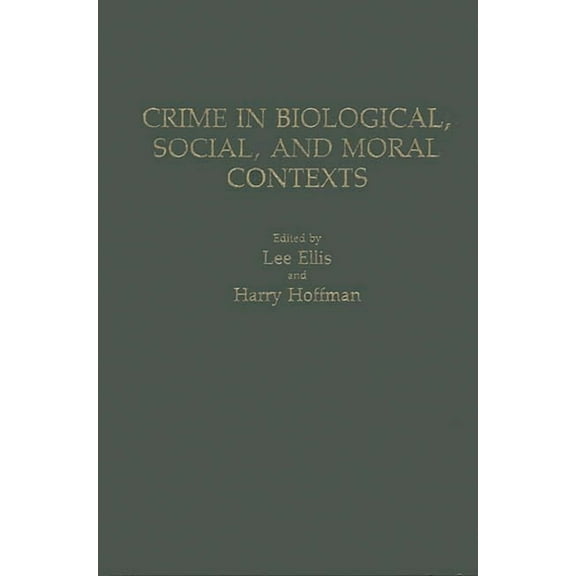 Crime in Biological, Social, and Moral Contexts, (Hardcover)