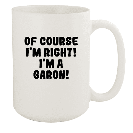 

Of Course I m Right! I m A Garon! - Ceramic 15oz White Mug White