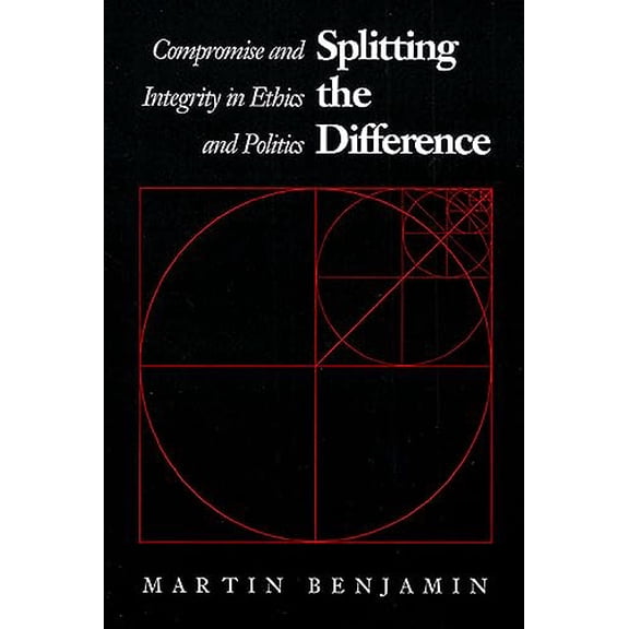 Pre-Owned Splitting the Difference: Compromise and Integrity in Ethics and Politics (Paperback) 0700604553 9780700604555