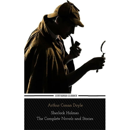 Sherlock Holmes : The Complete Novels and Stories (Centaurus Classics) -