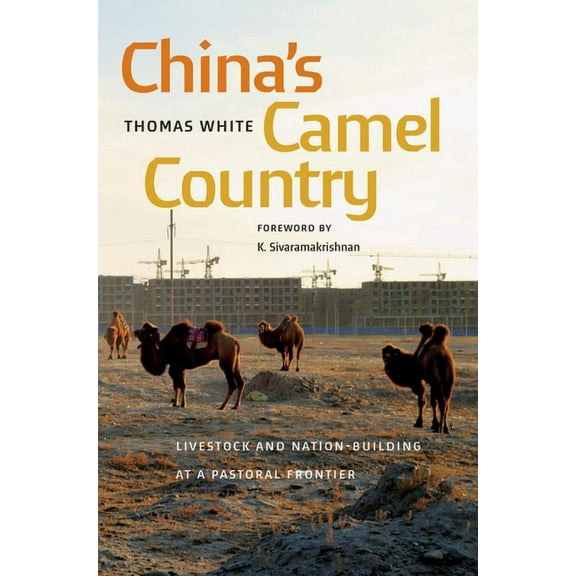 Culture, Place, and Nature China's Camel Country: Livestock and Nation-Building at a Pastoral Frontier, (Paperback)
