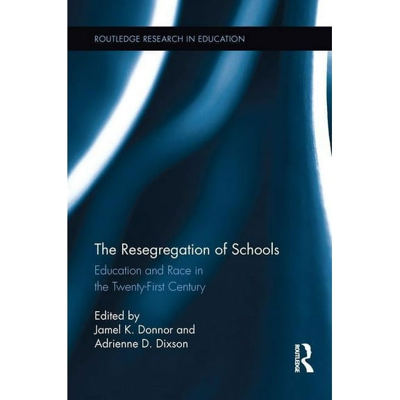Routledge Research in Education The Resegregation of Schools: Education and Race in the Twenty-First Century, (Paperback)