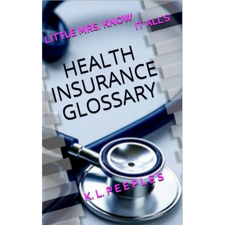 Little Mrs. Know It All's Health Insurance Glossary - (Consumer Reports Best Health Insurance)