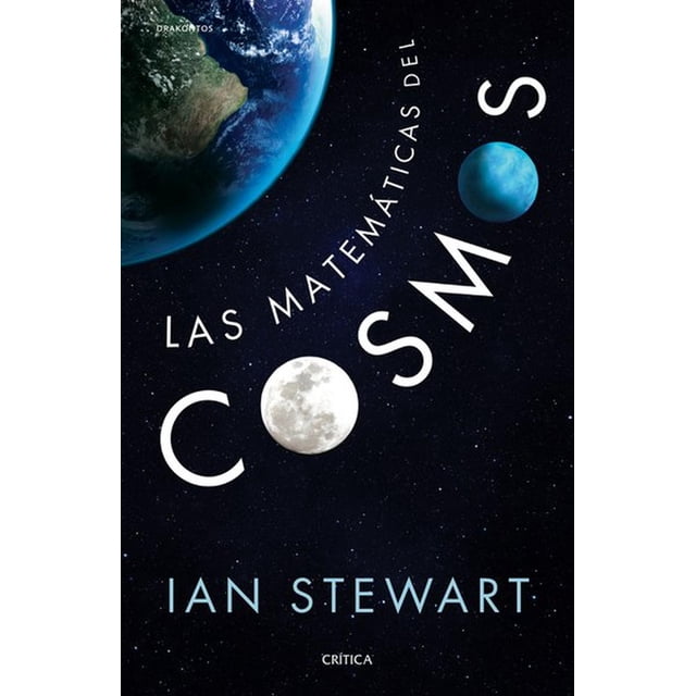 LAS MATEMATICAS DEL COSMOS CRITICA MEXICO IAN STEWART