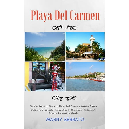 So You Want to Move to Playa del Carmen? - eBook (Best Time To Travel To Playa Del Carmen)