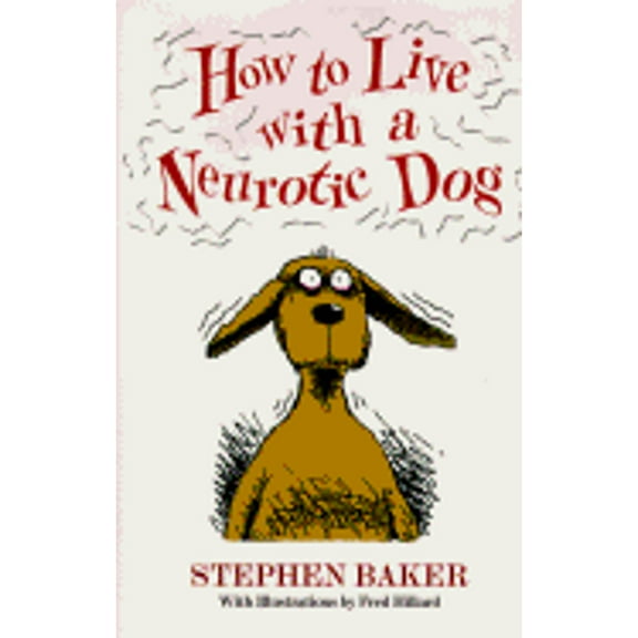 How to Live with a Neurotic Dog (Hardcover) by Stephen Baker