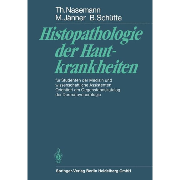 Histopathologie Der Hautkrankheiten: Für Studenten Der Medizin Und Wissenschaftliche Assistenten Orientiert Am Gegenstan, (Paperback)