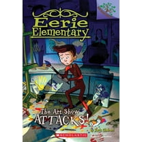 Eerie Elementary The Art Show Attacks!: A Branches Book (Eerie Elementary #9): Volume 9, Book 9, (Paperback)