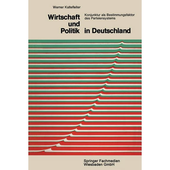 Demokratie Und Frieden Wirtschaft Und Politik in Deutschland: Konjunktur ALS Bestimmungsfaktor Des Parteiensystems, Book 2, (Paperback)