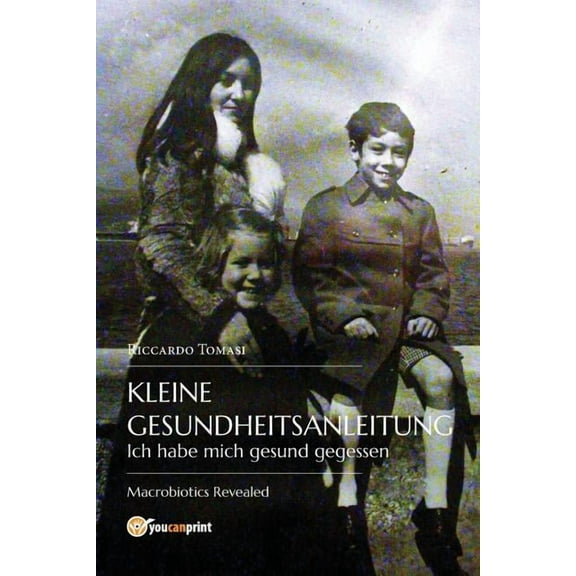 Kleine Gesundheitsanleitung. Ich habe mich gesund gegessen. Die offenbarte Makrobiotik. (Paperback)