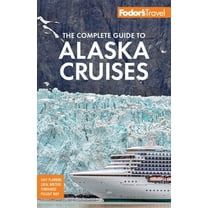 Full-Color Travel Guide Fodor&apos;s the Complete Guide to Alaska Cruises, (Paperback)