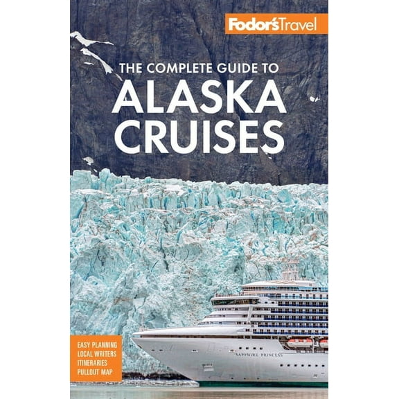 Full-Color Travel Guide Fodor's the Complete Guide to Alaska Cruises, (Paperback)