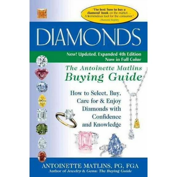 Diamonds (4th Edition): The Antoinette Matlins Buying Guide-How to Select, Buy, Care for & Enjoy (Paperback) by Antoinette Matlins