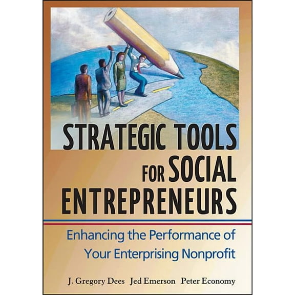Wiley Nonprofit Law, Finance and Managem Strategic Tools for Social Entrepreneurs: Enhancing the Performance of Your Enterprising Nonprofit, Book 159, (Hardcover)