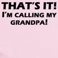 thumbnail image 2 of CafePress - Thats It! Im Calling My Grandpa Body Suit - Baby Light Bodysuit, Size Newborn - 24 Months, 2 of 4