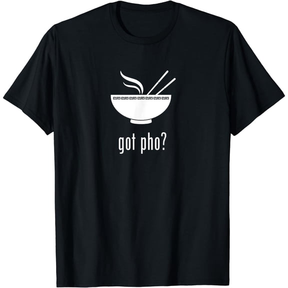 Got Pho? Pho Noodle Soup T-Shirt