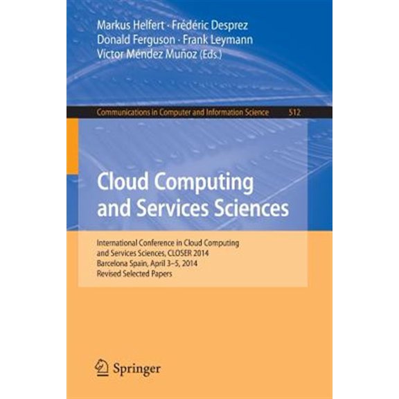 Pre-Owned Communications in Computer and Information Science: Cloud Computing and Services Sciences: International Conference in Cloud Computing and Services Sciences, Closer 2014 Barcelona Spain, April 3-5, 20