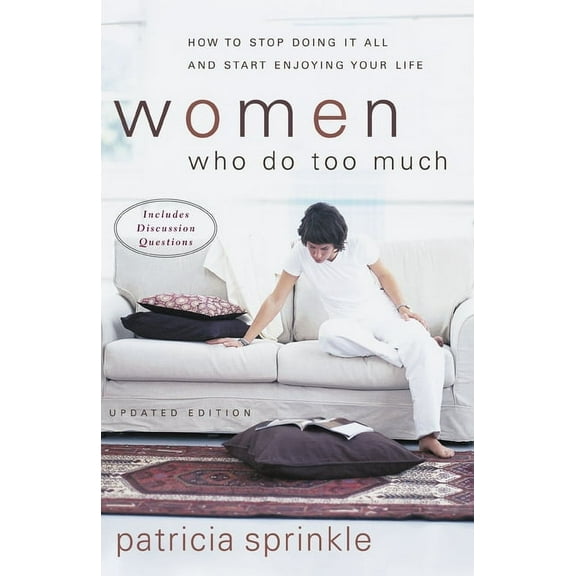 Women Who Do Too Much: How to Stop Doing It All and Start Enjoying Your Life, (Paperback)