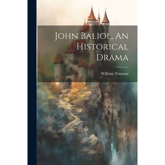 John Baliol, An Historical Drama (Paperback)