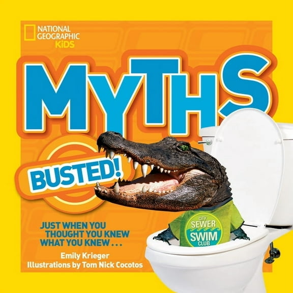 Myths Busted National Geographic Kids Myths Busted!: Just When You Thought You Knew What You Knew..., (Paperback)