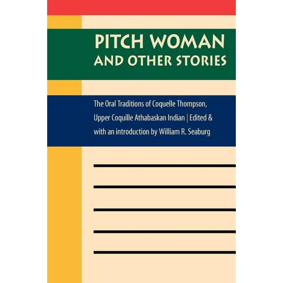 Global Indigenous Literatures Pitch Woman and Other Stories: The Oral Traditions of Coquelle Thompson, Upper Coquille Athabaskan Indian, (Paperback)