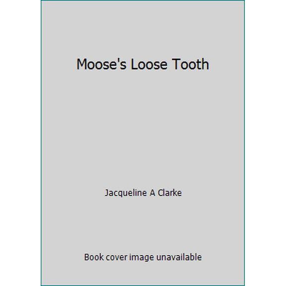 Pre-Owned Moose's Loose Tooth (Hardcover) 0439411831 9780439411837