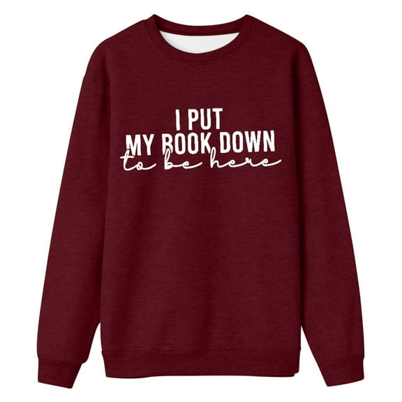 Arlun I Put My Book down to Be Here Womens Sweatshirts Long Sleeve Loose Fit Funny Book Lover Sweatshirts Casual Simple Crewneck Bookworm Pullover Tops Wine XL