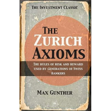 The Zurich Axioms : The Rules of Risk and Reward Used by Generations of Swiss (Best Use Of Membership Rewards Points)