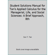 Student Solutions Manual for Tan?s Applied Calculus for the Managerial, Life, and Social Sciences: A Brief Approach, 8th, Used [Paperback]