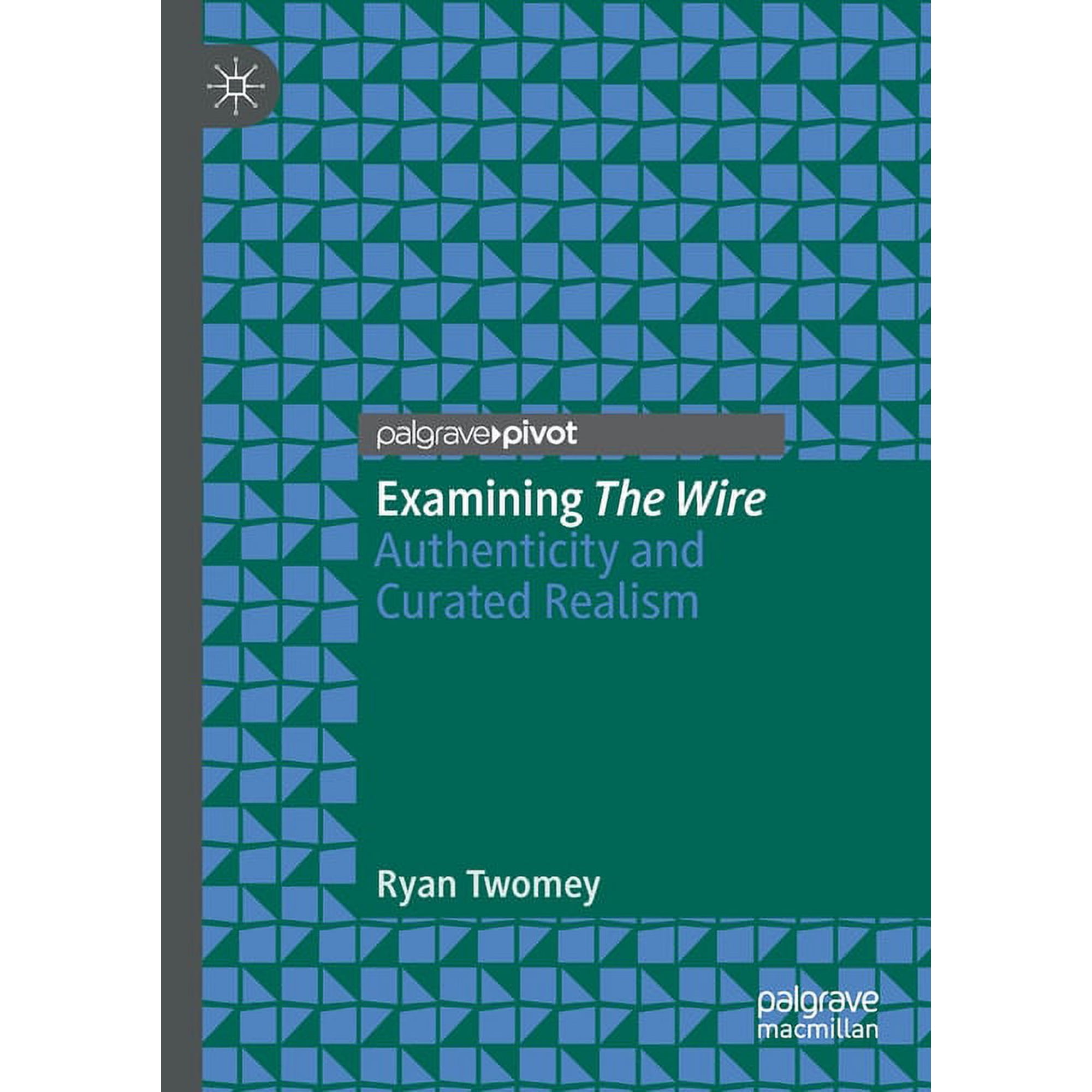 Examining the Wire: Authenticity and Curated Realism (Paperback)