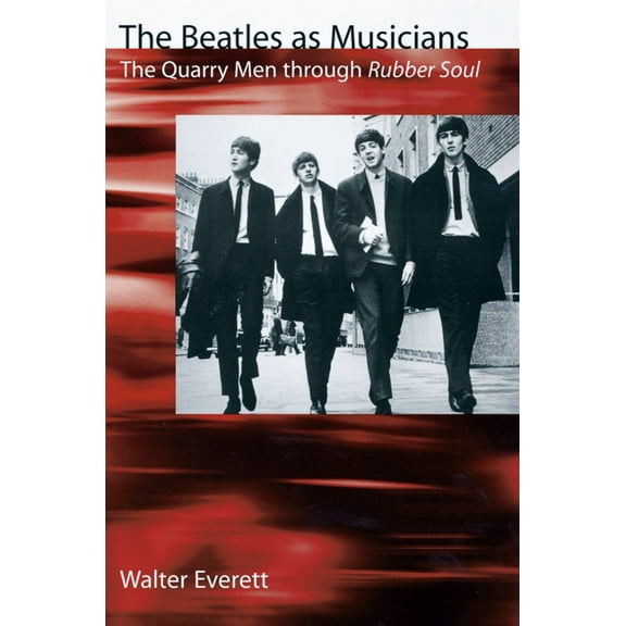 The Beatles as Musicians: The Quarry Men Through Rubber Soul, (Paperback)