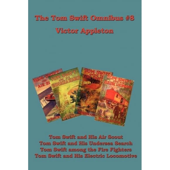 Le Tom Swift Omnibus 8: Tom Swift et Son Air Scout, Tom Swift et Sa Fouille sous-Marine, Tom Swift parmi les Pompiers, Tom Swift et Sa Locomotive Électrique