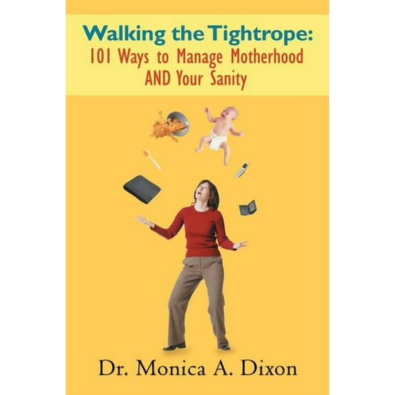Walking the Tightrope: 101 Ways to Manage Motherhood AND Your Sanity, (Paperback)