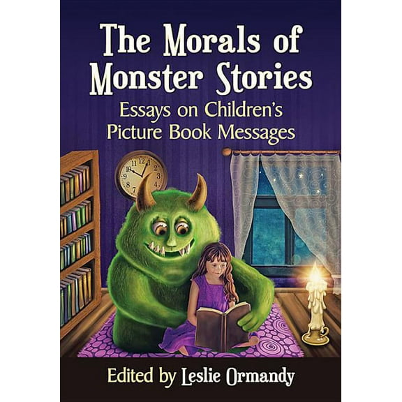The Morals of Monster Stories: Essays on Children's Picture Book Messages, (Paperback)