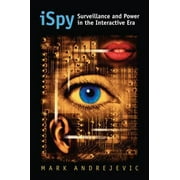 iSpy: Surveillance and Power in the Interactive Era (CultureAmerica) [Hardcover - Used]