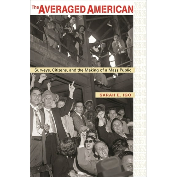 Averaged American: Surveys, Citizens, and the Making of a Mass Public (Paperback)