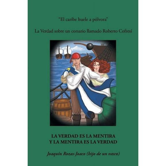 El caribe huele a p?lvora: La verdad sobre un corsario llamado Roberto Cofres