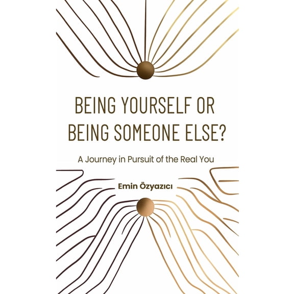 The Path to Being Yourself Being Yourself or Being Someone Else?: A Journey in Pursuit of the Real You, Book 1, (Paperback)