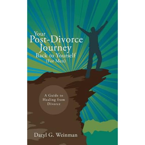 Your Post-Divorce Journey Back to Yourself (For Men): A Guide to Healing from Divorce (Paperback)