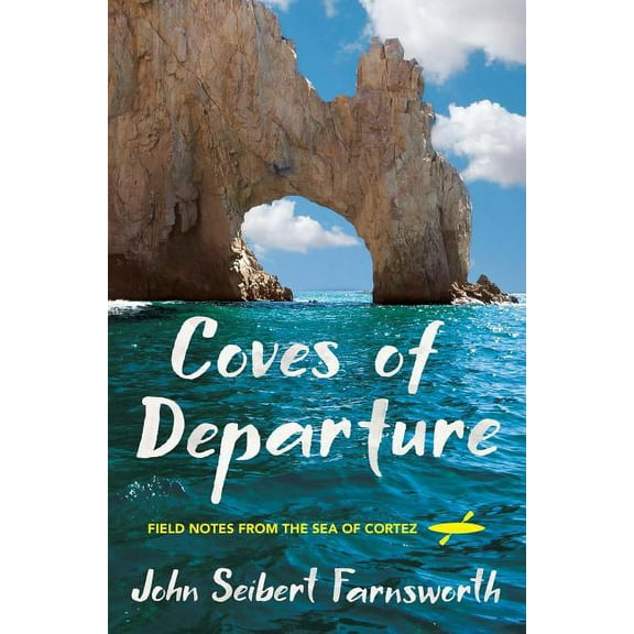 Coves of Departure: Field Notes from the Sea of Cortez, (Paperback)