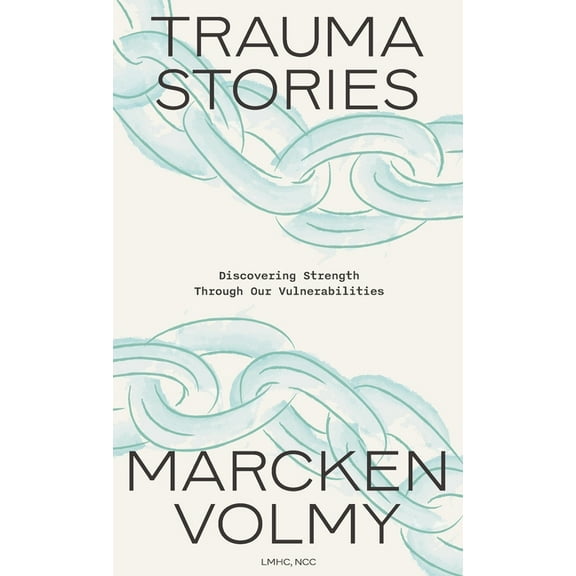 Trauma Stories: Discovering Strength Through Our Vulnerabilities, (Hardcover)