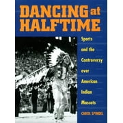 Angle View: Dancing at Halftime: Sports and the Controversy Over American Indian Mascots, Used [Paperback]