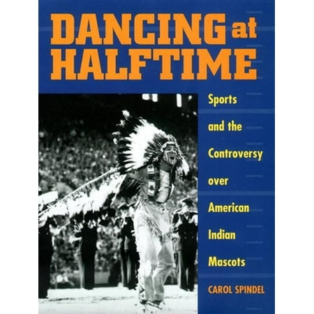 Dancing at Halftime: Sports and the Controversy Over American Indian Mascots, Used [Paperback]