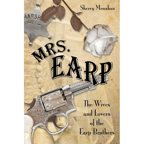 Mrs. Earp: The Wives And Lovers Of The Earp Brothers, (Paperback)